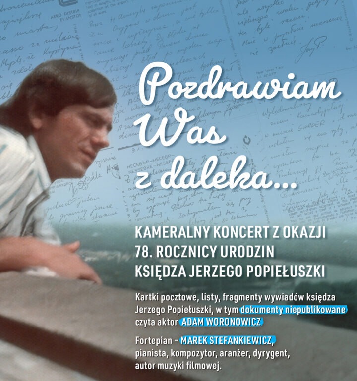 14 września zapraszamy na koncert z okazji 78 rocznicy urodzin bł. ks. Jerzego Popiełuszki. Fragmenty jego listów i dzienników przeczyta Adam Woronowicz