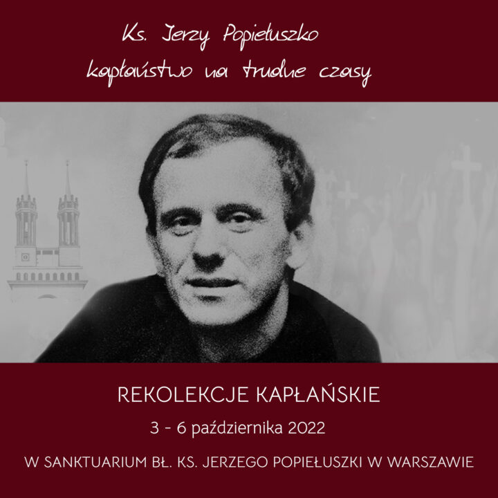 REKOLEKCJE KAPŁAŃSKIE – Ks. Jerzy Popiełuszko – kapłaństwo na trudne czasy
